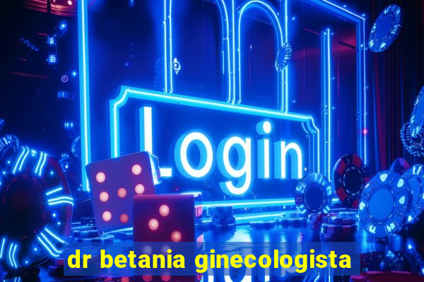 dr betania ginecologista